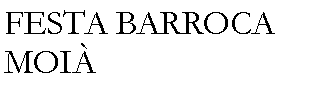 Cuadro de texto: FESTA BARROCA MOI�