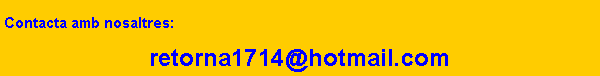 Cuadro de texto: Contacta amb nosaltres: retorna1714@hotmail.com