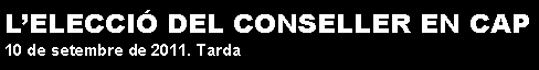 Cuadro de texto: L�ELECCI� DEL CONSELLER EN CAP11 de setembre de 2010. Tarda